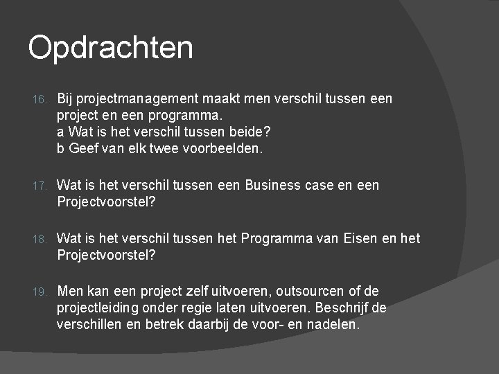 Opdrachten 16. Bij projectmanagement maakt men verschil tussen een project en een programma. a