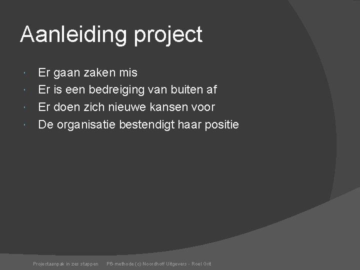 Aanleiding project Er gaan zaken mis Er is een bedreiging van buiten af Er