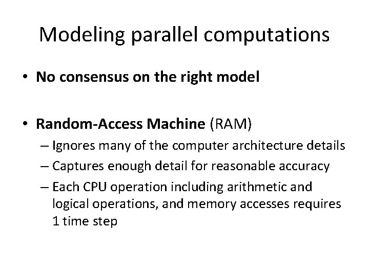 Modeling parallel computations • No consensus on the right model • Random-Access Machine (RAM)