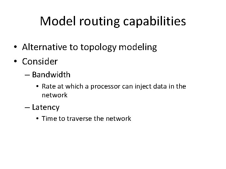 Model routing capabilities • Alternative to topology modeling • Consider – Bandwidth • Rate