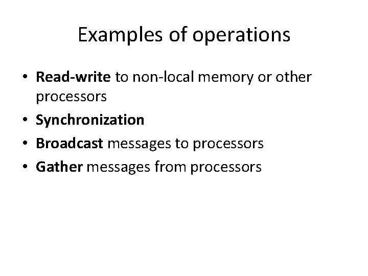Examples of operations • Read-write to non-local memory or other processors • Synchronization •