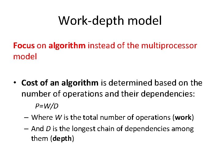 Work-depth model Focus on algorithm instead of the multiprocessor model • Cost of an