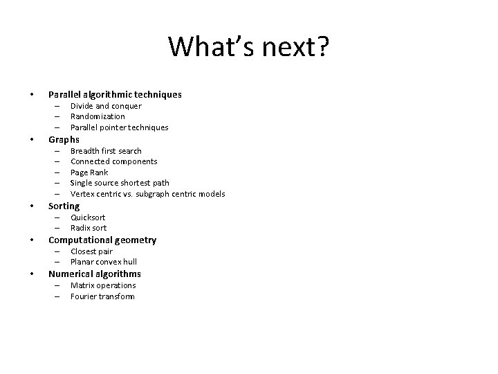 What’s next? • Parallel algorithmic techniques – – – • Graphs – – –