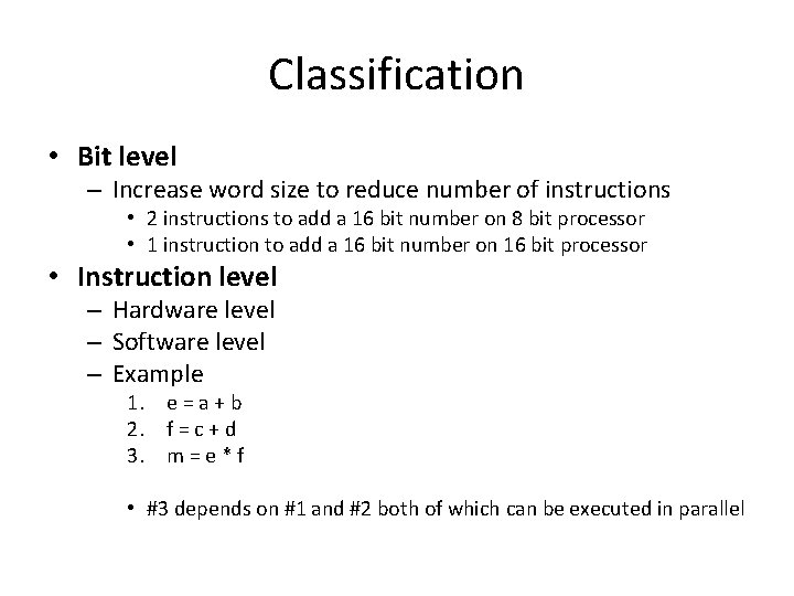 Classification • Bit level – Increase word size to reduce number of instructions •