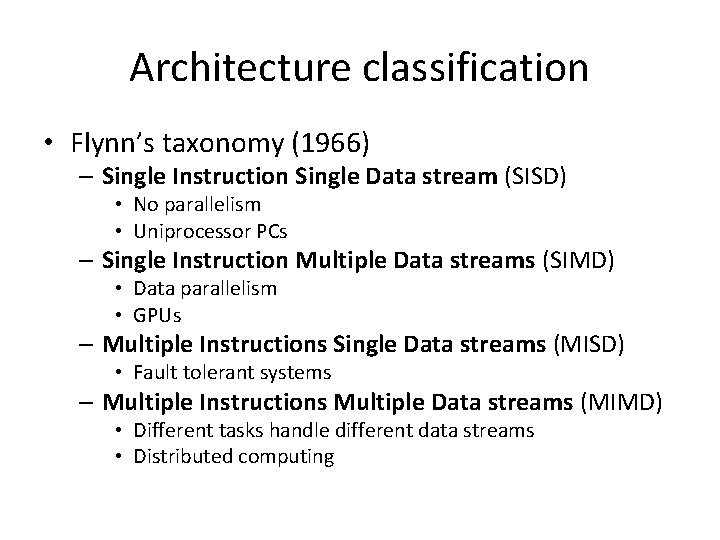 Architecture classification • Flynn’s taxonomy (1966) – Single Instruction Single Data stream (SISD) •