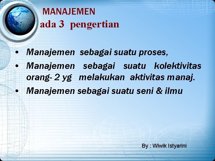 MANAJEMEN ada 3 pengertian • Manajemen sebagai suatu proses, • Manajemen sebagai suatu kolektivitas