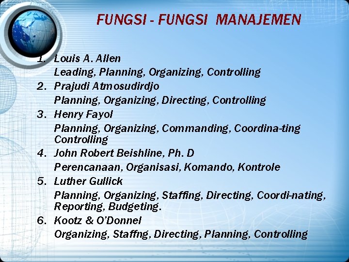 FUNGSI - FUNGSI MANAJEMEN 1. Louis A. Allen Leading, Planning, Organizing, Controlling 2. Prajudi