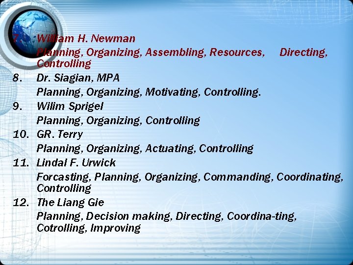 7. William H. Newman Planning, Organizing, Assembling, Resources, Directing, Controlling 8. Dr. Siagian, MPA