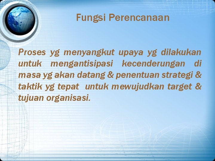 Fungsi Perencanaan Proses yg menyangkut upaya yg dilakukan untuk mengantisipasi kecenderungan di masa yg