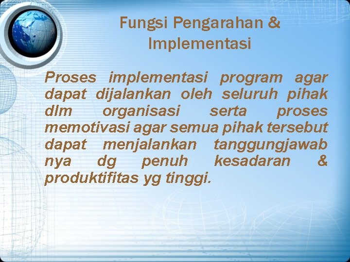 Fungsi Pengarahan & Implementasi Proses implementasi program agar dapat dijalankan oleh seluruh pihak dlm