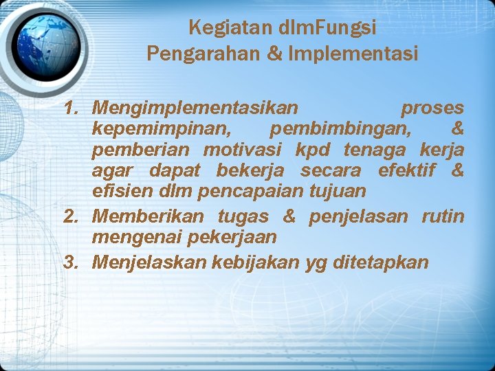 Kegiatan dlm. Fungsi Pengarahan & Implementasi 1. Mengimplementasikan proses kepemimpinan, pembimbingan, & pemberian motivasi