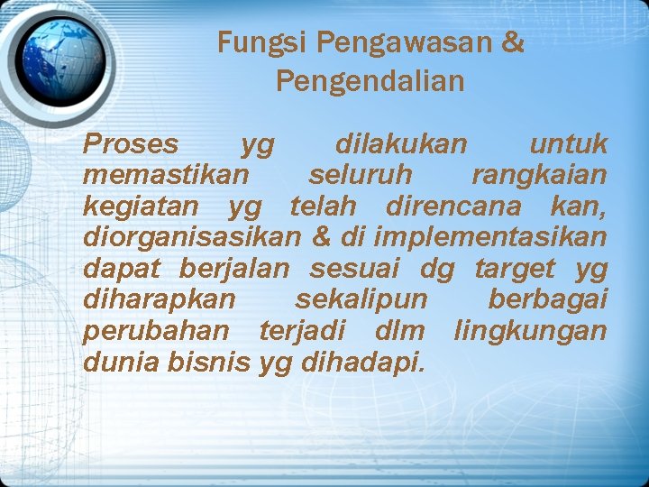 Fungsi Pengawasan & Pengendalian Proses yg dilakukan untuk memastikan seluruh rangkaian kegiatan yg telah