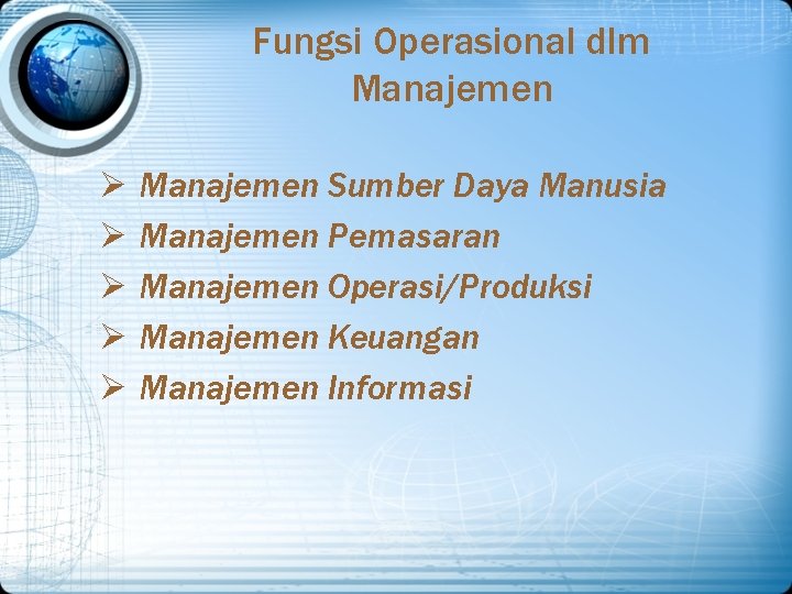 Fungsi Operasional dlm Manajemen Ø Ø Ø Manajemen Sumber Daya Manusia Manajemen Pemasaran Manajemen