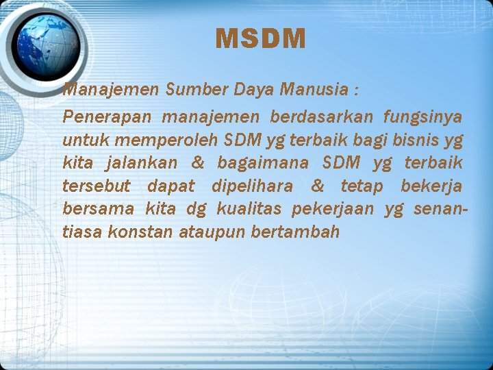 MSDM Manajemen Sumber Daya Manusia : Penerapan manajemen berdasarkan fungsinya untuk memperoleh SDM yg