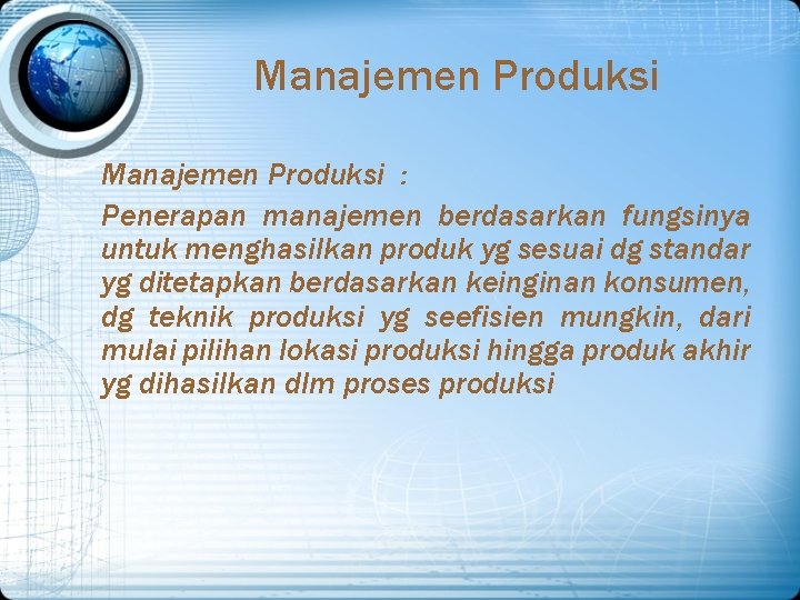 Manajemen Produksi : Penerapan manajemen berdasarkan fungsinya untuk menghasilkan produk yg sesuai dg standar