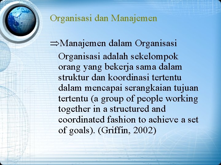 Organisasi dan Manajemen ÞManajemen dalam Organisasi adalah sekelompok orang yang bekerja sama dalam struktur