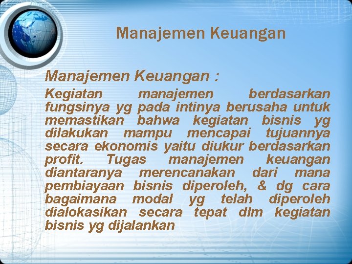 Manajemen Keuangan : Kegiatan manajemen berdasarkan fungsinya yg pada intinya berusaha untuk memastikan bahwa