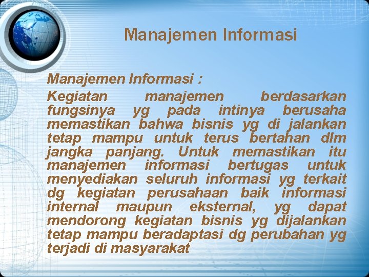 Manajemen Informasi : Kegiatan manajemen berdasarkan fungsinya yg pada intinya berusaha memastikan bahwa bisnis