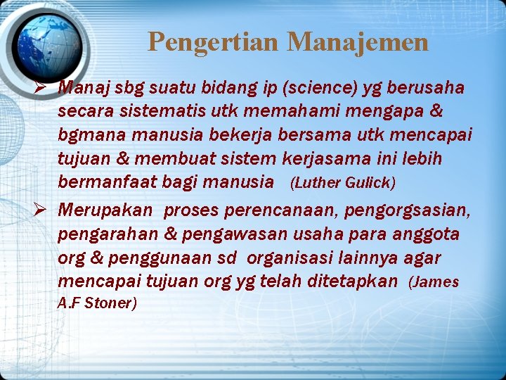 Pengertian Manajemen Ø Manaj sbg suatu bidang ip (science) yg berusaha secara sistematis utk