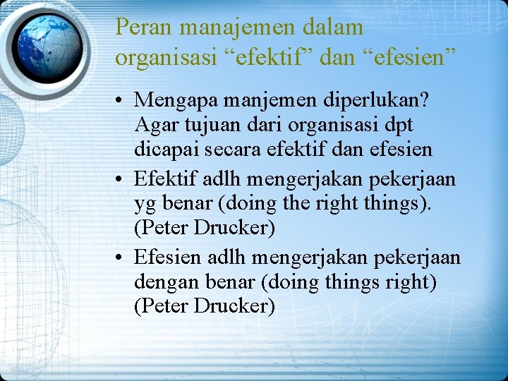 Peran manajemen dalam organisasi “efektif” dan “efesien” • Mengapa manjemen diperlukan? Agar tujuan dari