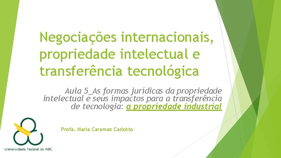Negociações internacionais, propriedade intelectual e transferência tecnológica Aula 5_As formas jurídicas da propriedade intelectual Negociações internacionais, propriedade intelectual e transferência tecnológica Aula 5_As formas jurídicas da propriedade intelectual