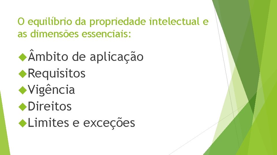 O equilíbrio da propriedade intelectual e as dimensões essenciais: mbito de aplicação Requisitos Vigência O equilíbrio da propriedade intelectual e as dimensões essenciais: mbito de aplicação Requisitos Vigência