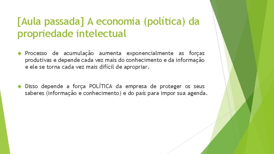 [Aula passada] A economia (política) da propriedade intelectual Processo de acumulação aumenta exponencialmente as