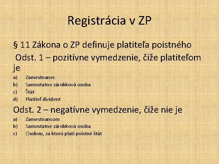 Registrácia v ZP § 11 Zákona o ZP definuje platiteľa poistného Odst. 1 –