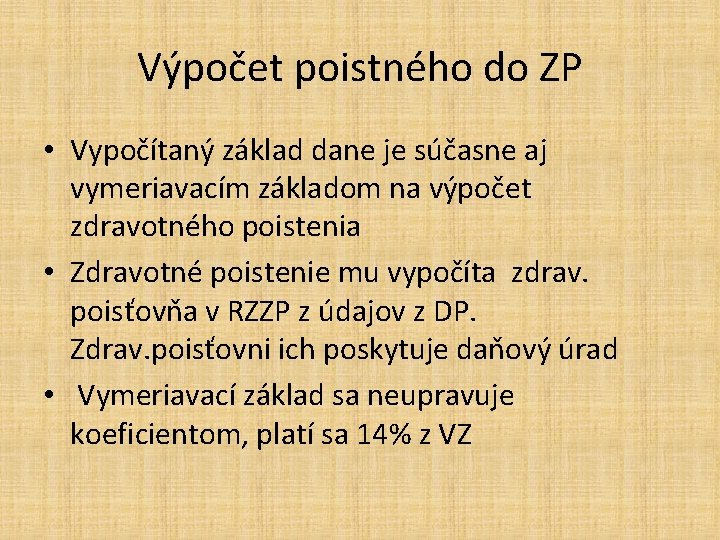 Výpočet poistného do ZP • Vypočítaný základ dane je súčasne aj vymeriavacím základom na