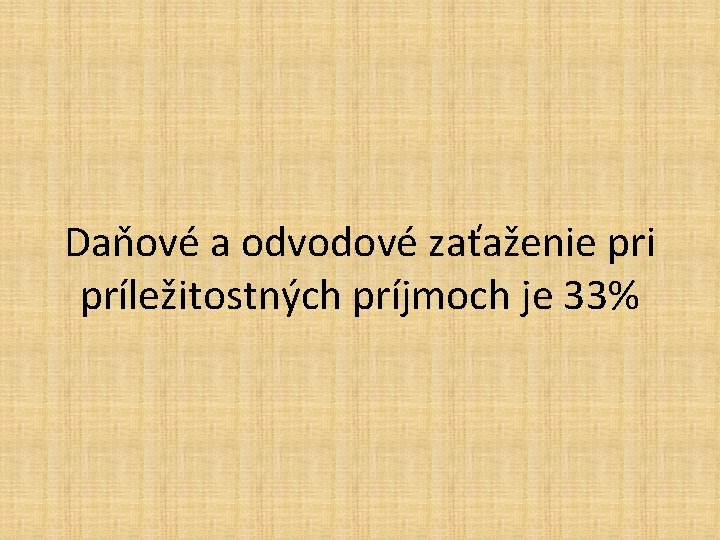 Daňové a odvodové zaťaženie pri príležitostných príjmoch je 33% 