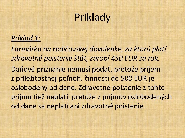 Príklady Príklad 1: Farmárka na rodičovskej dovolenke, za ktorú platí zdravotné poistenie štát, zarobí