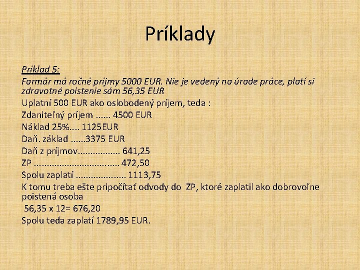 Príklady Príklad 5: Farmár má ročné príjmy 5000 EUR. Nie je vedený na úrade