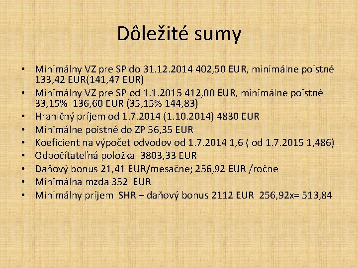 Dôležité sumy • Minimálny VZ pre SP do 31. 12. 2014 402, 50 EUR,