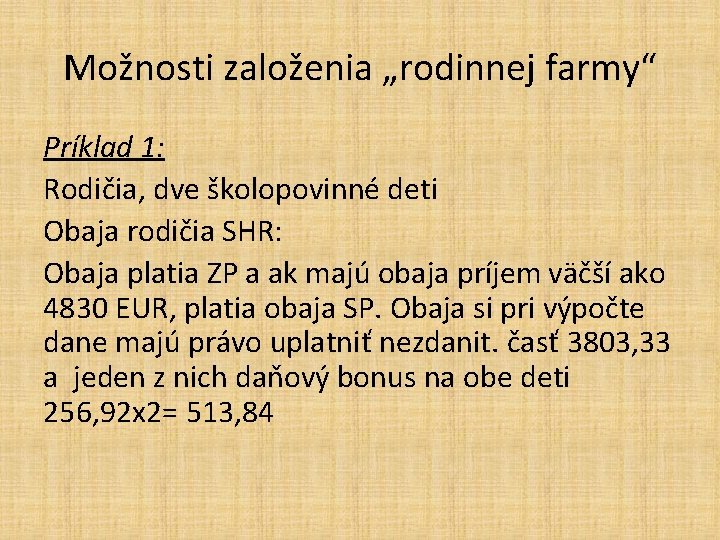 Možnosti založenia „rodinnej farmy“ Príklad 1: Rodičia, dve školopovinné deti Obaja rodičia SHR: Obaja