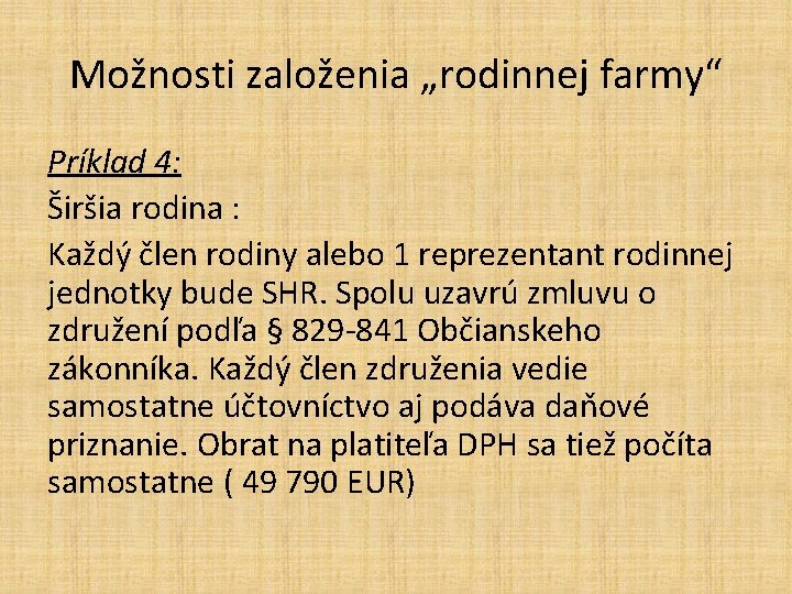 Možnosti založenia „rodinnej farmy“ Príklad 4: Širšia rodina : Každý člen rodiny alebo 1