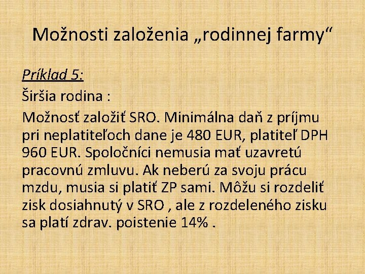 Možnosti založenia „rodinnej farmy“ Príklad 5: Širšia rodina : Možnosť založiť SRO. Minimálna daň