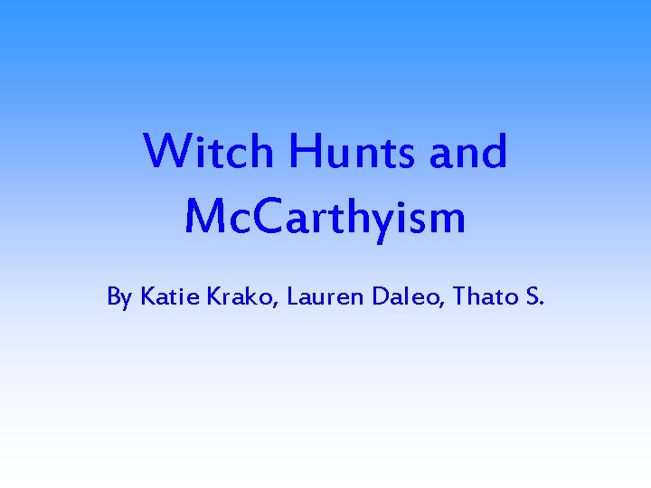 Witch Hunts and Mc. Carthyism By Katie Krako, Lauren Daleo, Thato S. 