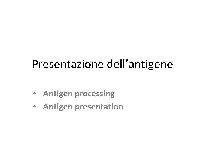 Presentazione dell’antigene • Antigen processing • Antigen presentation 