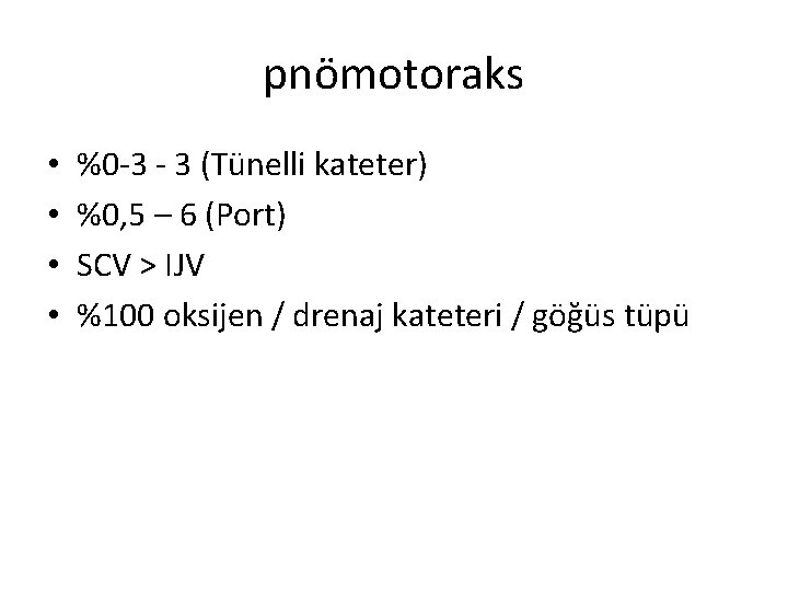 pnömotoraks • • %0 -3 - 3 (Tünelli kateter) %0, 5 – 6 (Port)