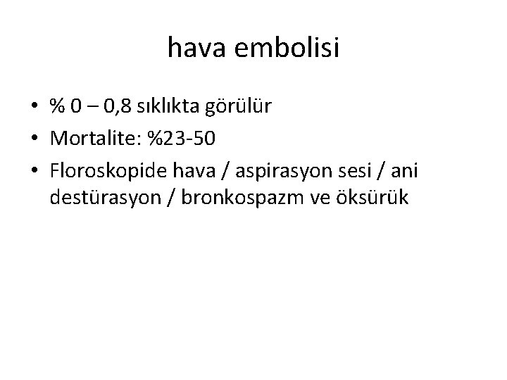 hava embolisi • % 0 – 0, 8 sıklıkta görülür • Mortalite: %23 -50