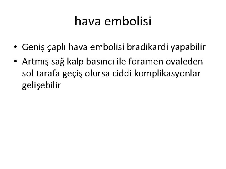 hava embolisi • Geniş çaplı hava embolisi bradikardi yapabilir • Artmış sağ kalp basıncı