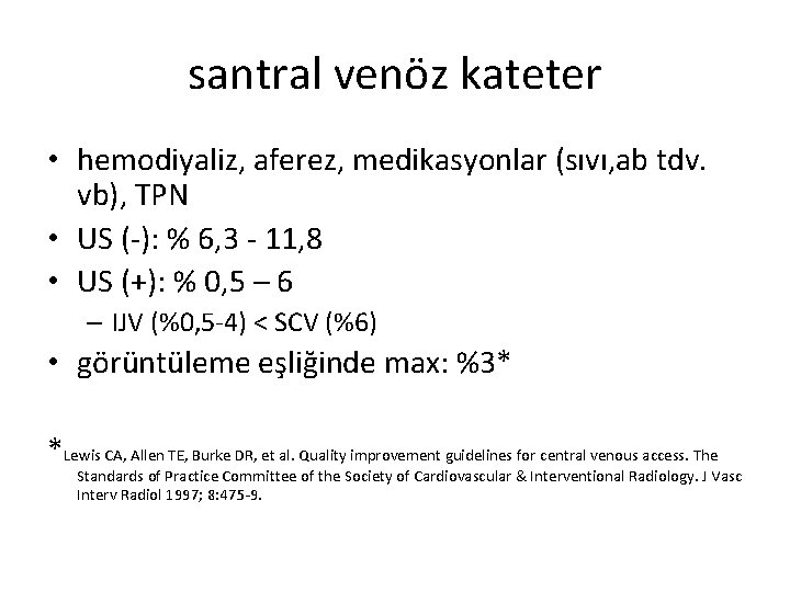 santral venöz kateter • hemodiyaliz, aferez, medikasyonlar (sıvı, ab tdv. vb), TPN • US