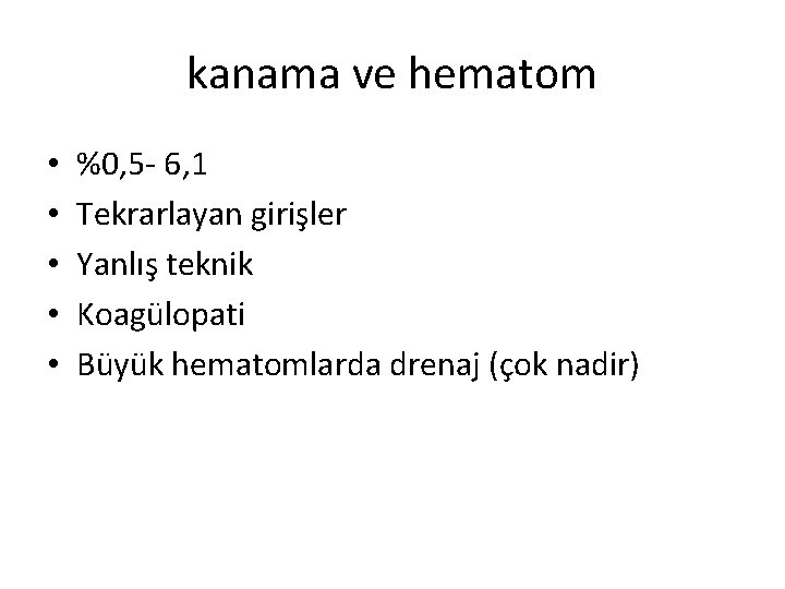 kanama ve hematom • • • %0, 5 - 6, 1 Tekrarlayan girişler Yanlış