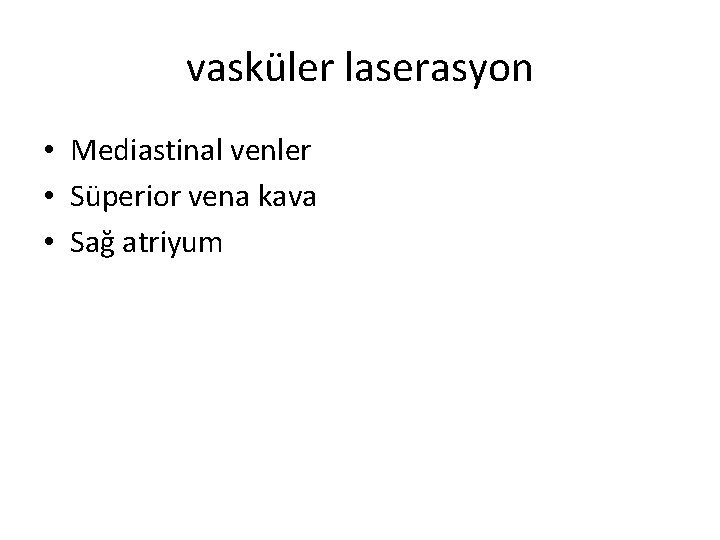 vasküler laserasyon • Mediastinal venler • Süperior vena kava • Sağ atriyum 