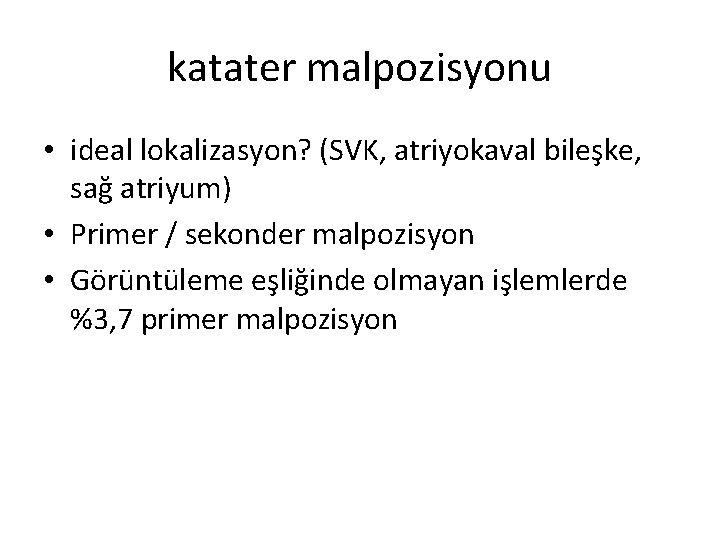 katater malpozisyonu • ideal lokalizasyon? (SVK, atriyokaval bileşke, sağ atriyum) • Primer / sekonder