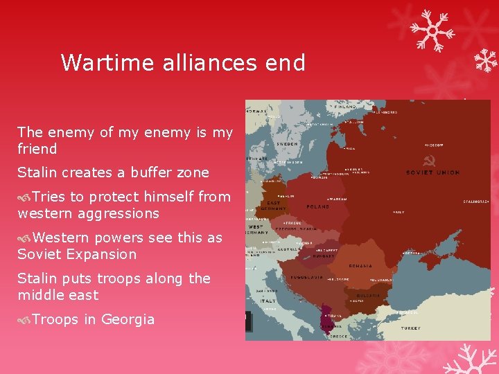 Wartime alliances end The enemy of my enemy is my friend Stalin creates a