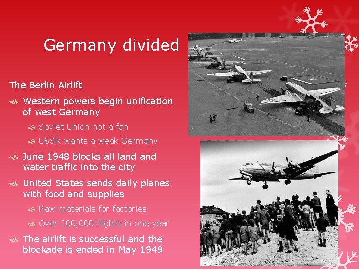 Germany divided The Berlin Airlift Western powers begin unification of west Germany Soviet Union