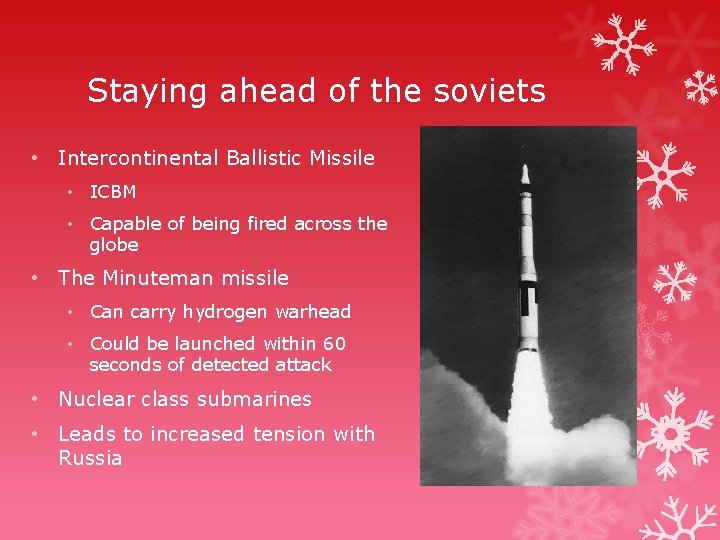 Staying ahead of the soviets • Intercontinental Ballistic Missile • ICBM • Capable of