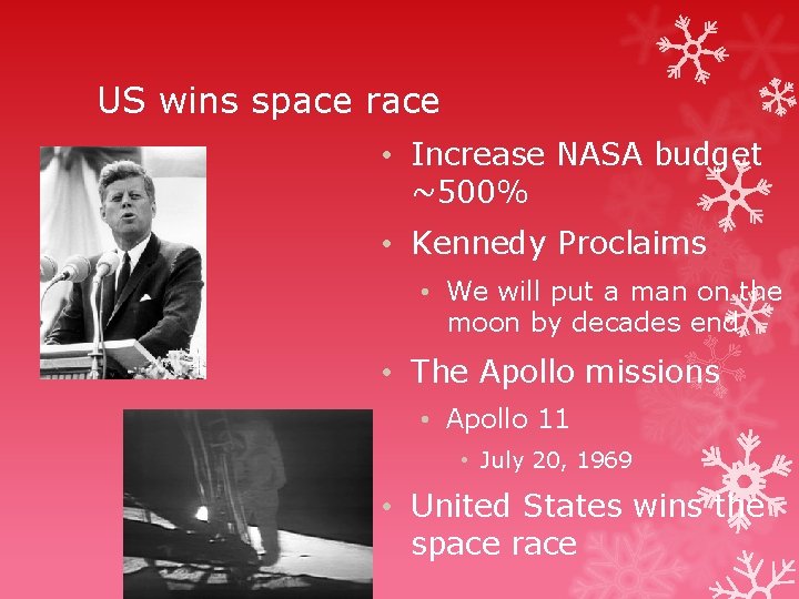 US wins space race • Increase NASA budget ~500% • Kennedy Proclaims • We US wins space race • Increase NASA budget ~500% • Kennedy Proclaims • We
