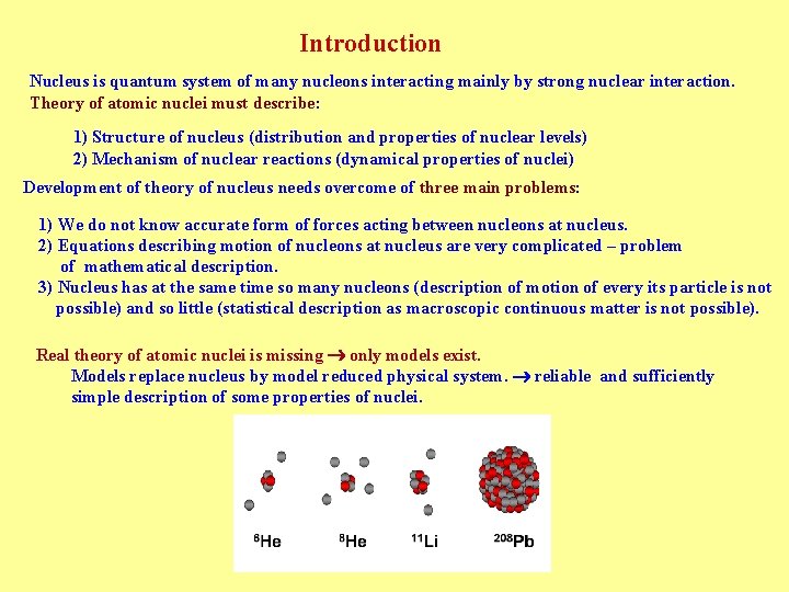 Introduction Nucleus is quantum system of many nucleons interacting mainly by strong nuclear interaction.